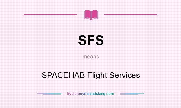 What does SFS mean? It stands for SPACEHAB Flight Services