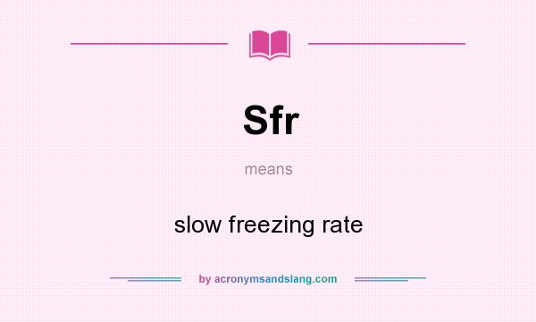 What does Sfr mean? It stands for slow freezing rate
