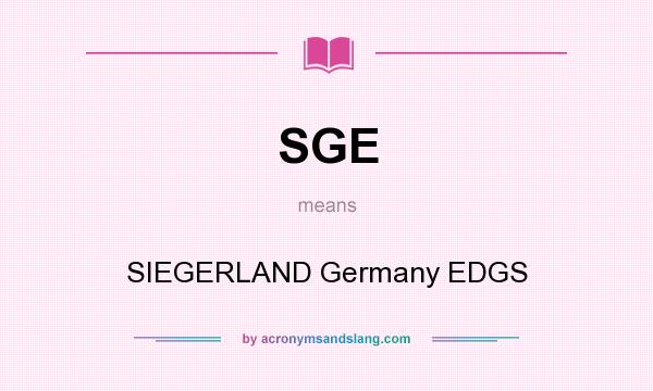 What does SGE mean? It stands for SIEGERLAND Germany EDGS