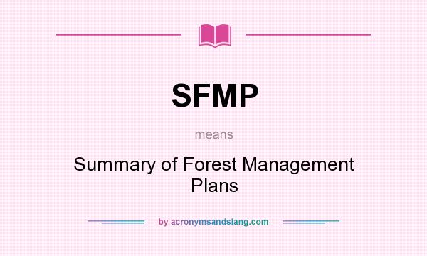 What does SFMP mean? It stands for Summary of Forest Management Plans