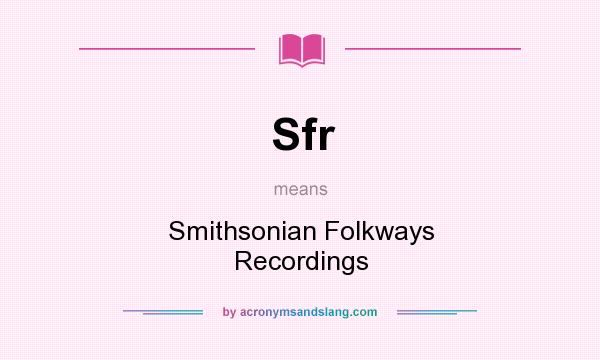 What does Sfr mean? It stands for Smithsonian Folkways Recordings