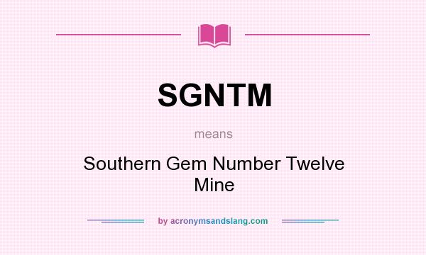 What does SGNTM mean? It stands for Southern Gem Number Twelve Mine