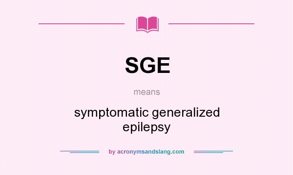 What does SGE mean? It stands for symptomatic generalized epilepsy