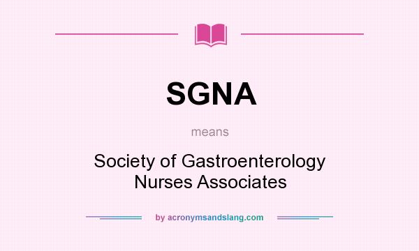 What does SGNA mean? It stands for Society of Gastroenterology Nurses Associates