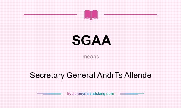 What does SGAA mean? It stands for Secretary General AndrTs Allende