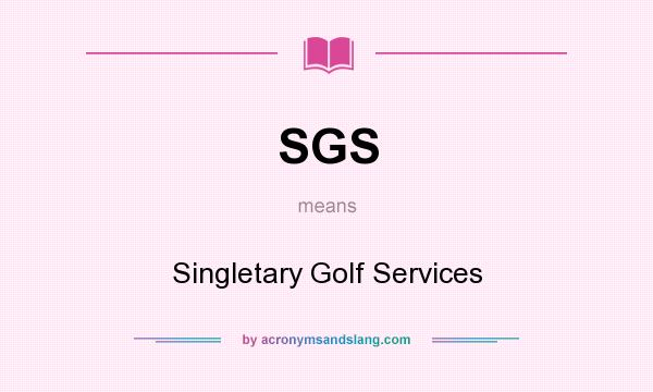 What does SGS mean? It stands for Singletary Golf Services