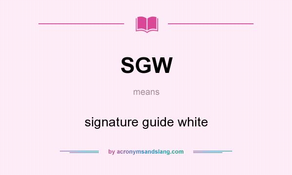 What does SGW mean? It stands for signature guide white