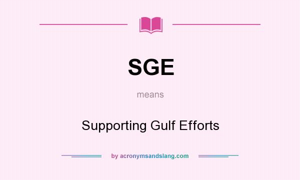 What does SGE mean? It stands for Supporting Gulf Efforts