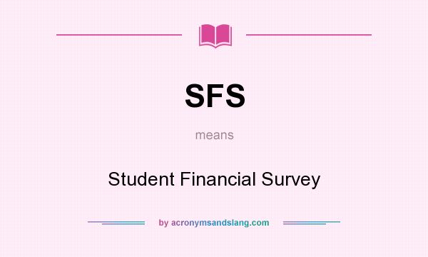 What does SFS mean? It stands for Student Financial Survey