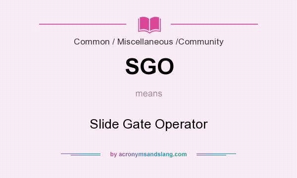 What does SGO mean? It stands for Slide Gate Operator