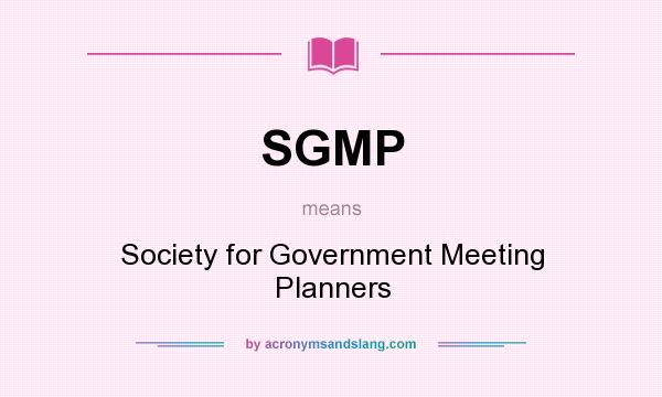 What does SGMP mean? It stands for Society for Government Meeting Planners