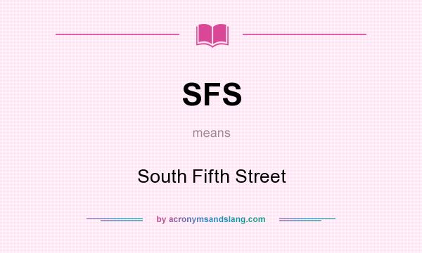 What does SFS mean? It stands for South Fifth Street