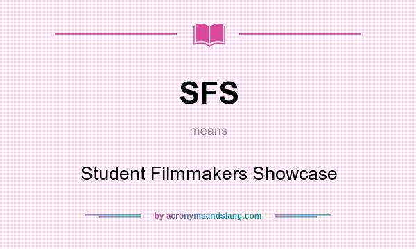 What does SFS mean? It stands for Student Filmmakers Showcase