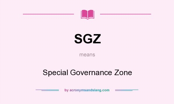 What does SGZ mean? It stands for Special Governance Zone