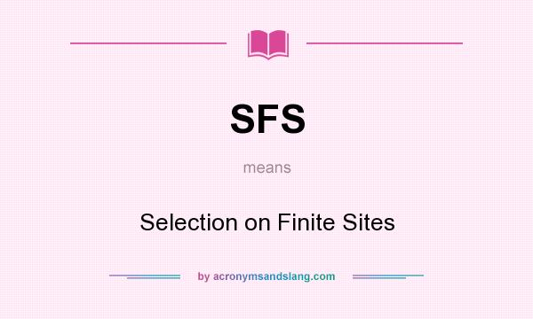 What does SFS mean? It stands for Selection on Finite Sites