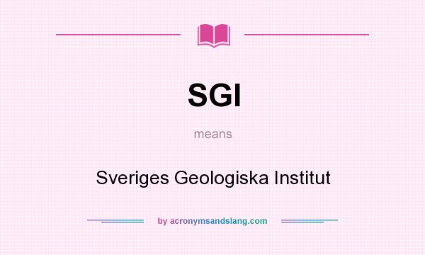 What does SGI mean? It stands for Sveriges Geologiska Institut