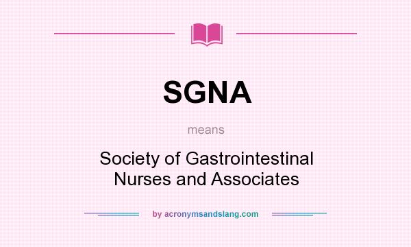 What does SGNA mean? It stands for Society of Gastrointestinal Nurses and Associates
