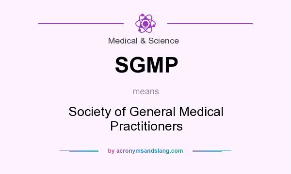 What does SGMP mean? It stands for Society of General Medical Practitioners