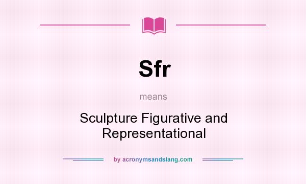 What does Sfr mean? It stands for Sculpture Figurative and Representational