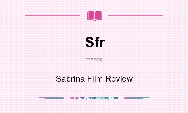 What does Sfr mean? It stands for Sabrina Film Review