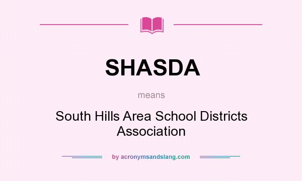 What does SHASDA mean? It stands for South Hills Area School Districts Association
