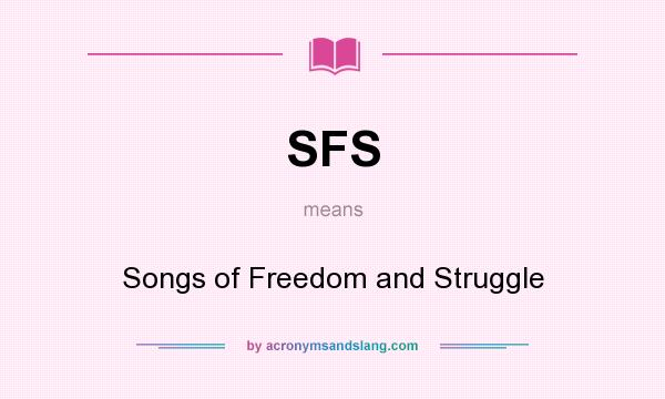 What does SFS mean? It stands for Songs of Freedom and Struggle