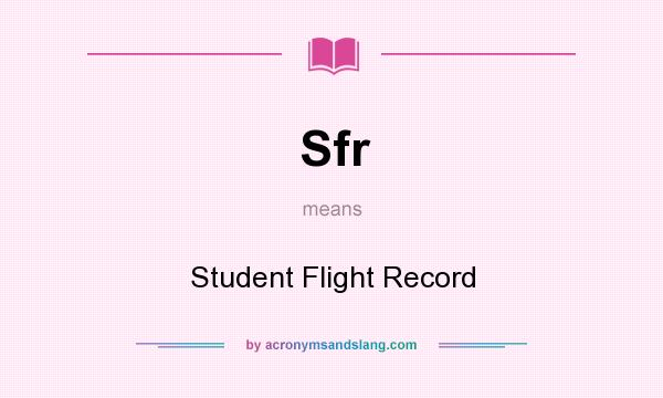 What does Sfr mean? It stands for Student Flight Record