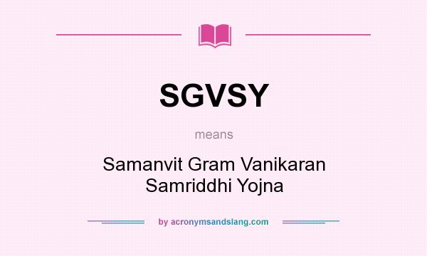 What does SGVSY mean? It stands for Samanvit Gram Vanikaran Samriddhi Yojna