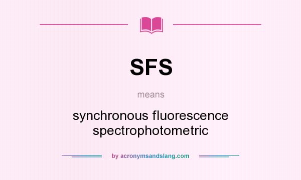 What does SFS mean? It stands for synchronous fluorescence spectrophotometric