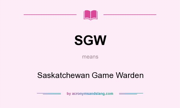 What does SGW mean? It stands for Saskatchewan Game Warden