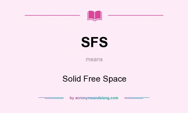 What does SFS mean? It stands for Solid Free Space