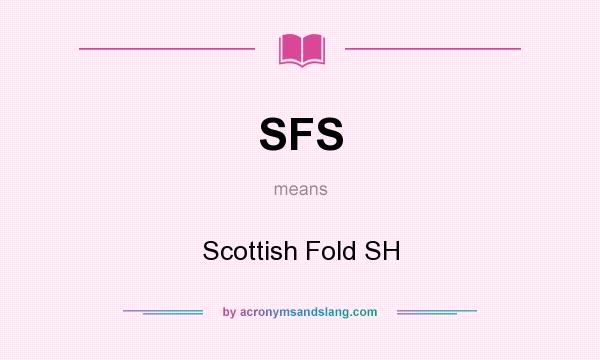 What does SFS mean? It stands for Scottish Fold SH