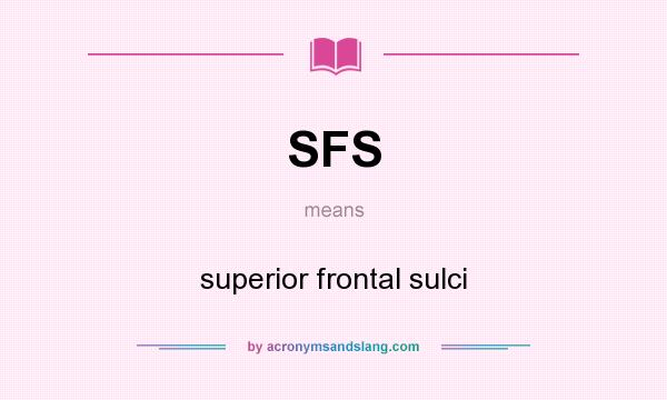 What does SFS mean? It stands for superior frontal sulci