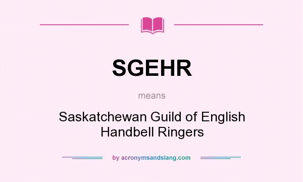 What does SGEHR mean? It stands for Saskatchewan Guild of English Handbell Ringers