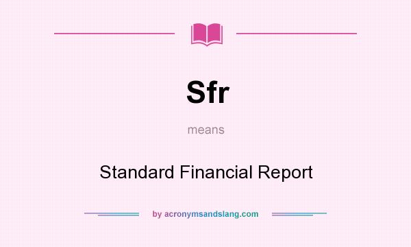 What does Sfr mean? It stands for Standard Financial Report