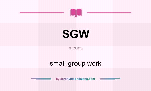 What does SGW mean? It stands for small-group work