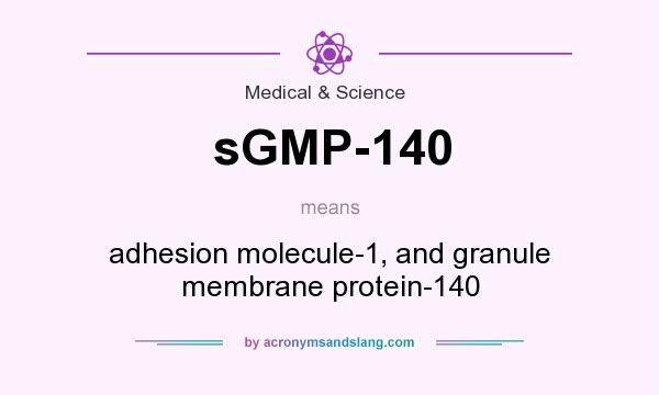 What does sGMP-140 mean? It stands for adhesion molecule-1, and granule membrane protein-140
