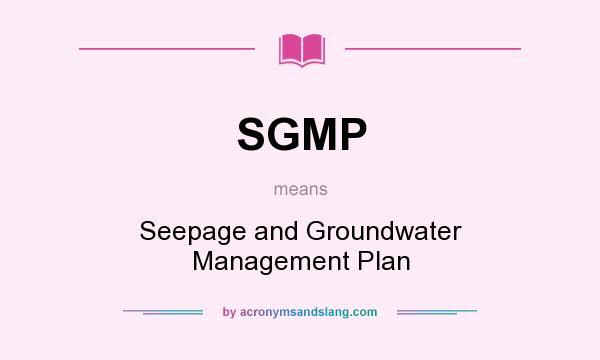 What does SGMP mean? It stands for Seepage and Groundwater Management Plan