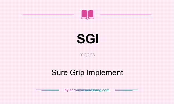 What does SGI mean? It stands for Sure Grip Implement