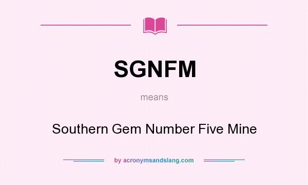 What does SGNFM mean? It stands for Southern Gem Number Five Mine