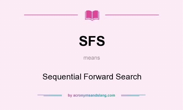 What does SFS mean? It stands for Sequential Forward Search