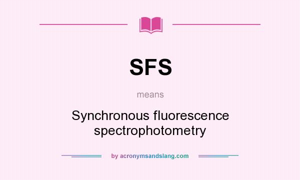What does SFS mean? It stands for Synchronous fluorescence spectrophotometry