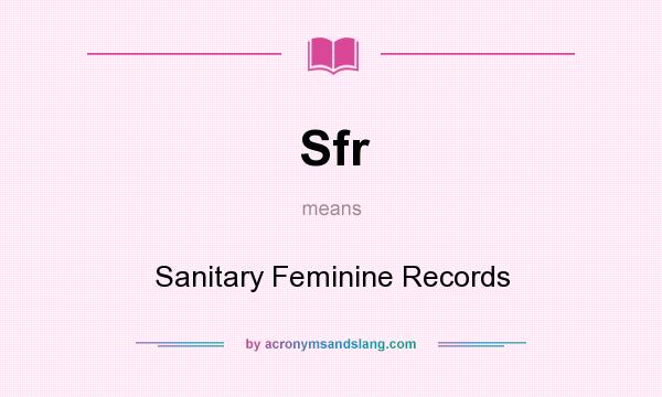 What does Sfr mean? It stands for Sanitary Feminine Records
