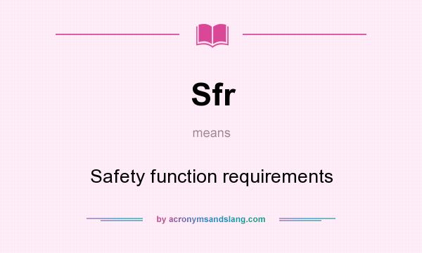 What does Sfr mean? It stands for Safety function requirements