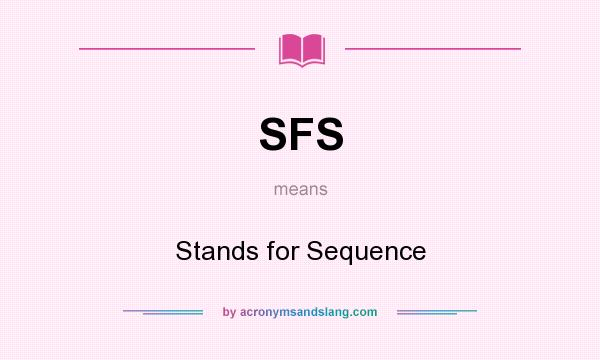 What does SFS mean? It stands for Stands for Sequence