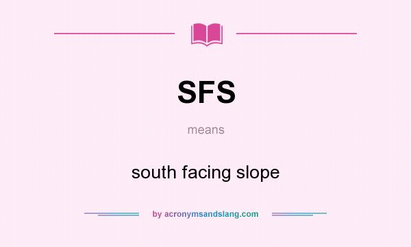 What does SFS mean? It stands for south facing slope