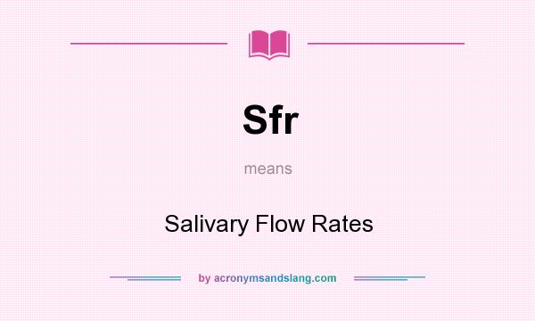 What does Sfr mean? It stands for Salivary Flow Rates