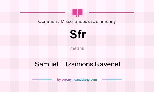 What does Sfr mean? It stands for Samuel Fitzsimons Ravenel