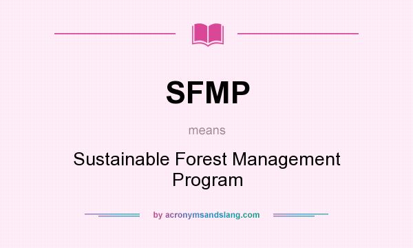 What does SFMP mean? It stands for Sustainable Forest Management Program