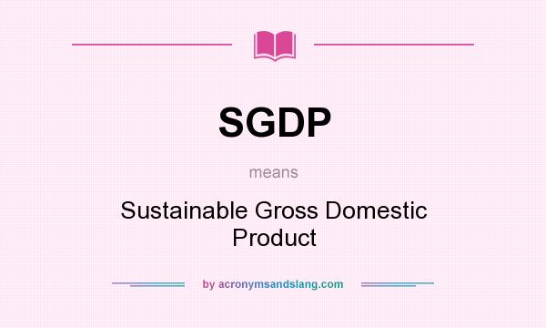 What does SGDP mean? It stands for Sustainable Gross Domestic Product